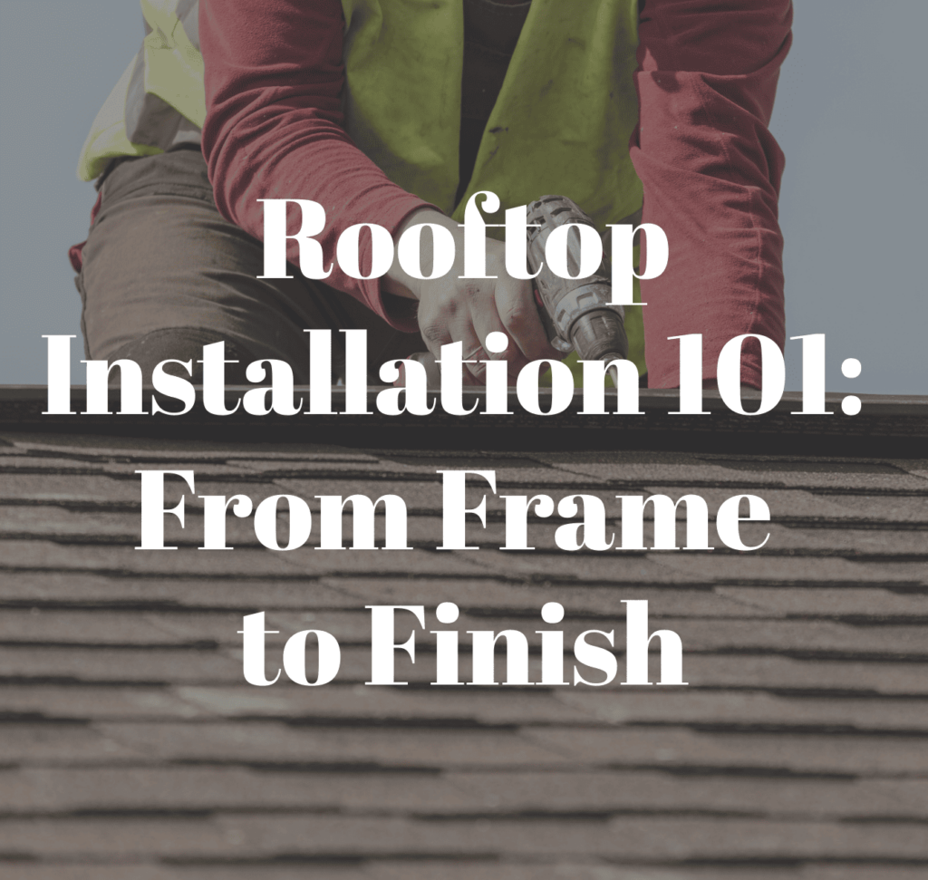 Rooftop Installation 101: From Frame to Finish