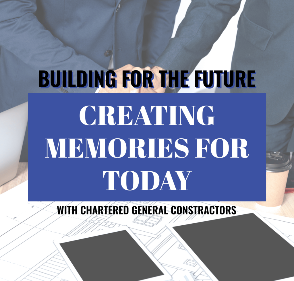 Building for the Future, Creating Memories for Today